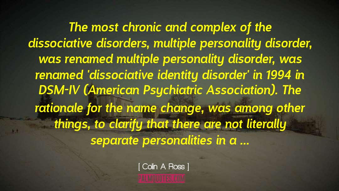 Colin A. Ross Quotes: The most chronic and complex