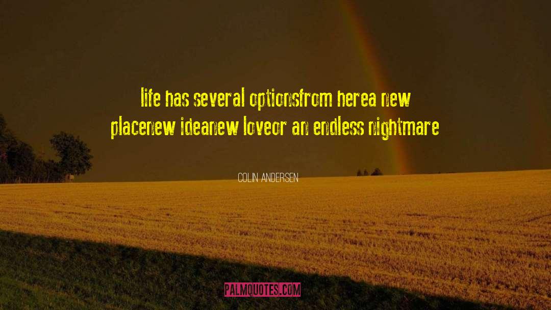 Colin Andersen Quotes: life has several options<br />from