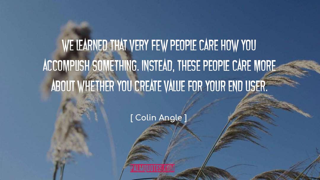 Colin Angle Quotes: We learned that very few