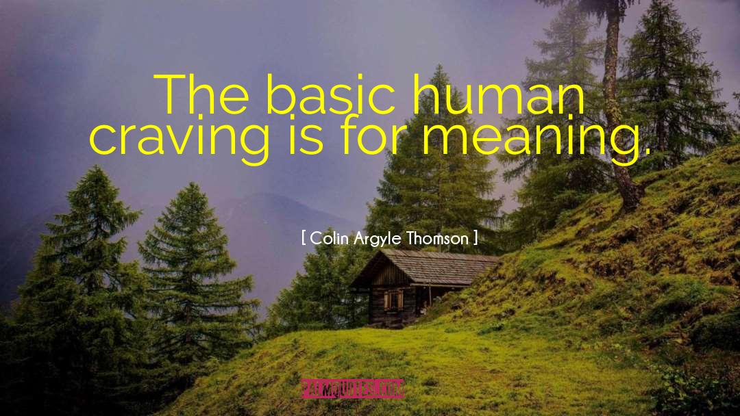 Colin Argyle Thomson Quotes: The basic human craving is