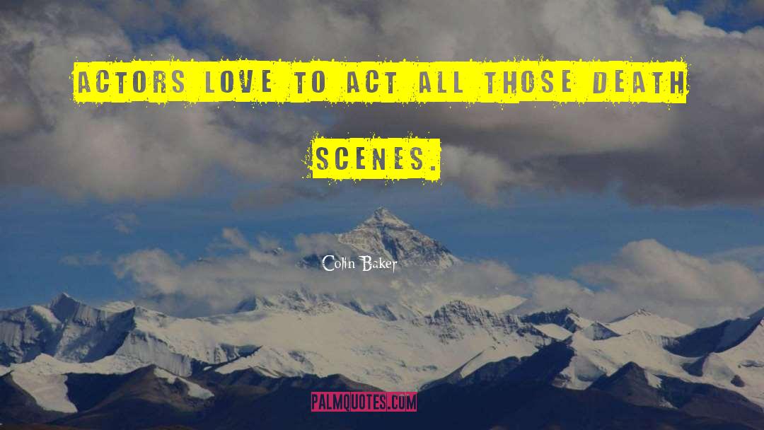 Colin Baker Quotes: Actors love to act all