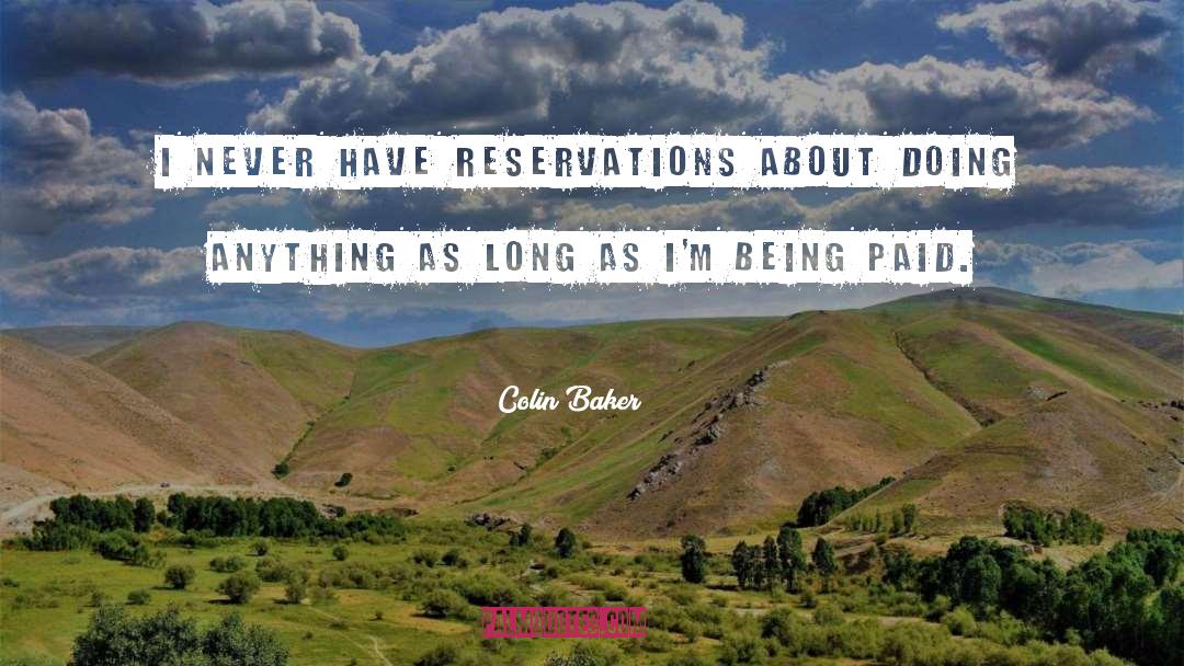 Colin Baker Quotes: I never have reservations about