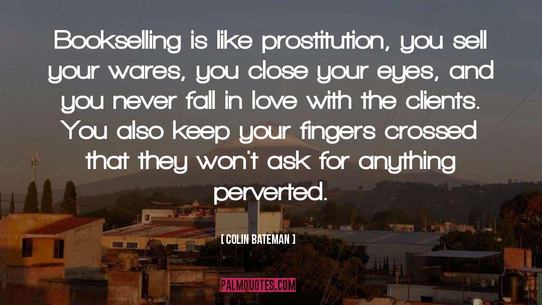 Colin Bateman Quotes: Bookselling is like prostitution, you