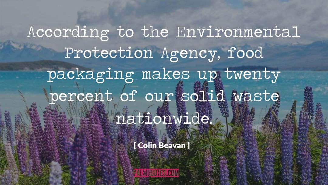 Colin Beavan Quotes: According to the Environmental Protection