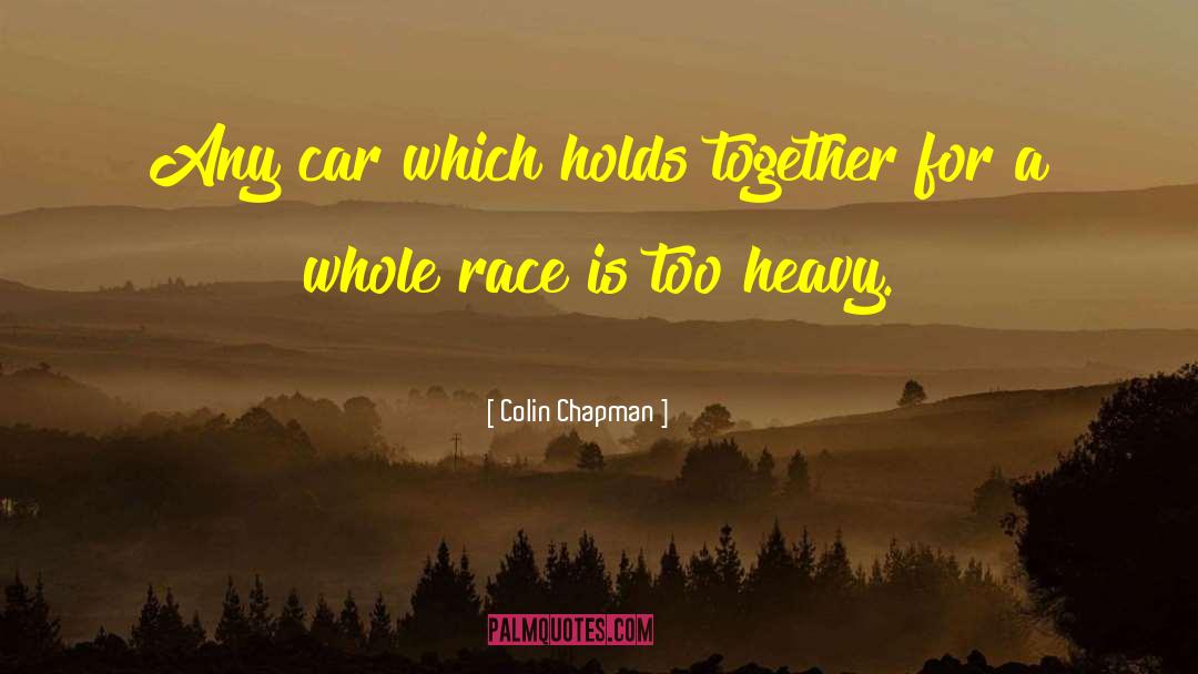 Colin Chapman Quotes: Any car which holds together