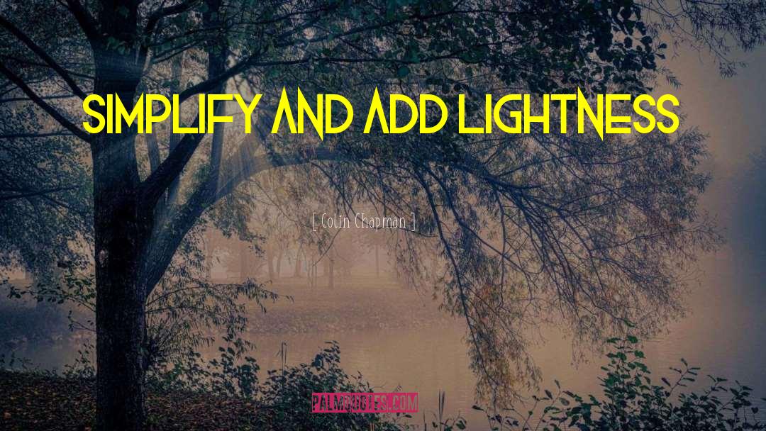 Colin Chapman Quotes: Simplify and add lightness