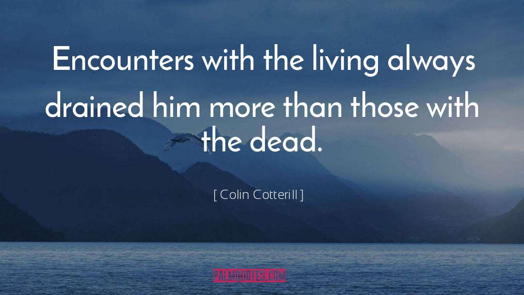 Colin Cotterill Quotes: Encounters with the living always