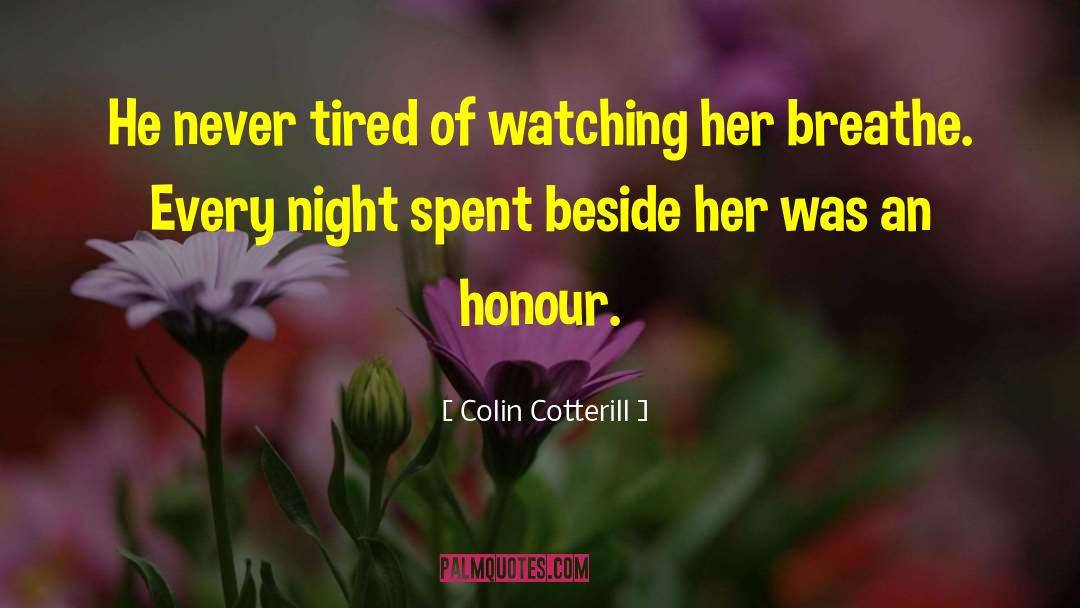 Colin Cotterill Quotes: He never tired of watching