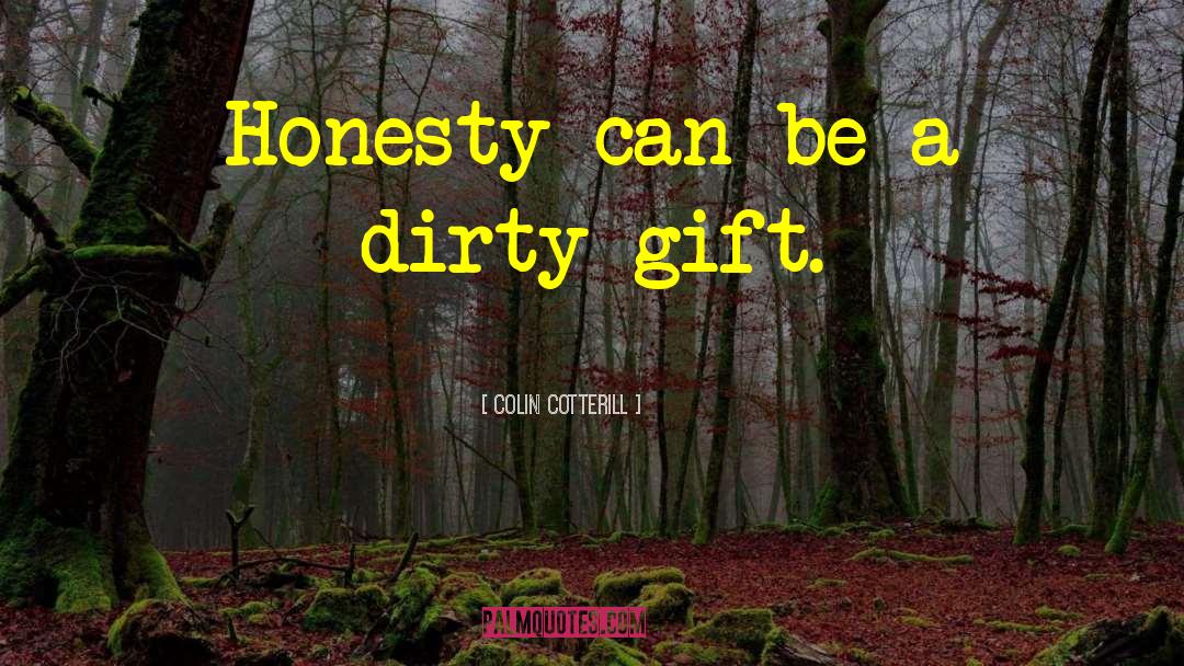 Colin Cotterill Quotes: Honesty can be a dirty