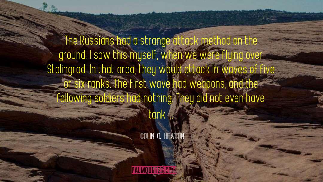 Colin D. Heaton Quotes: The Russians had a strange