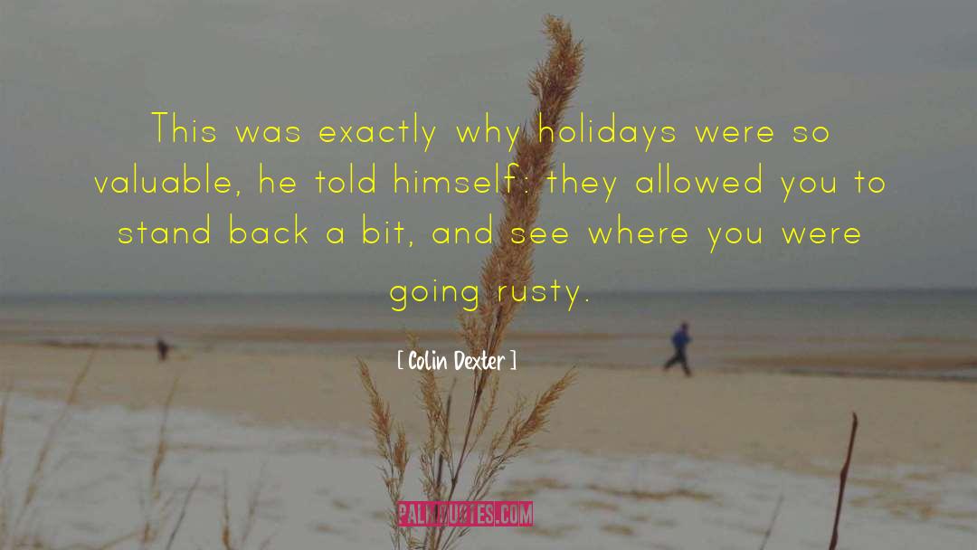 Colin Dexter Quotes: This was exactly why holidays