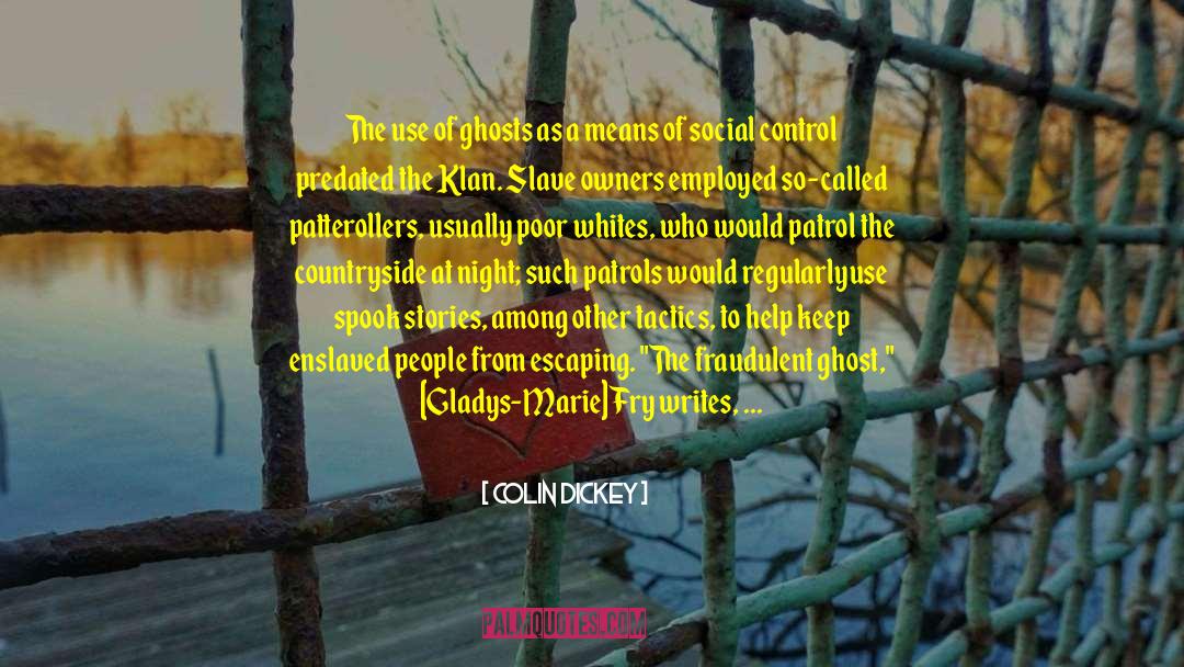 Colin Dickey Quotes: The use of ghosts as