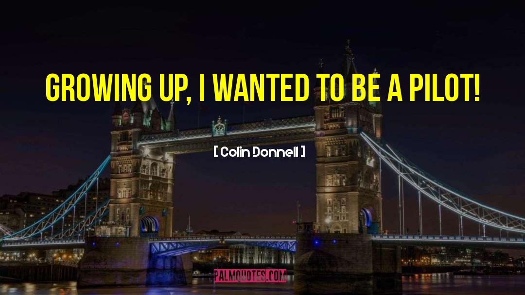 Colin Donnell Quotes: Growing up, I wanted to