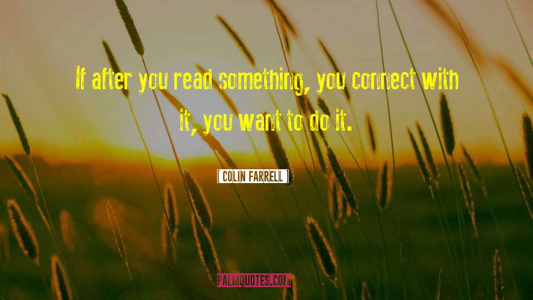 Colin Farrell Quotes: If after you read something,