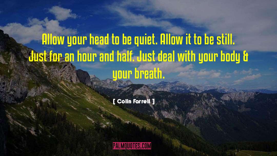 Colin Farrell Quotes: Allow your head to be