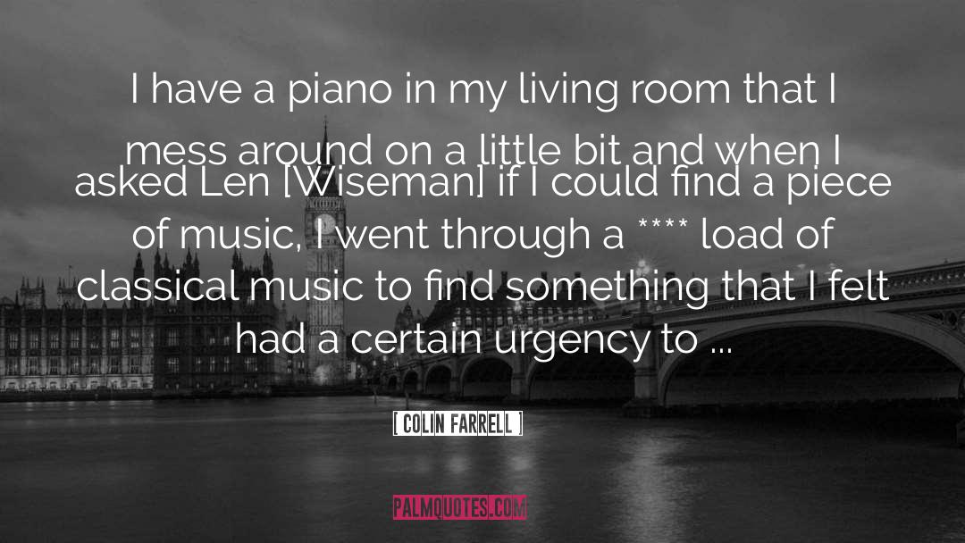 Colin Farrell Quotes: I have a piano in