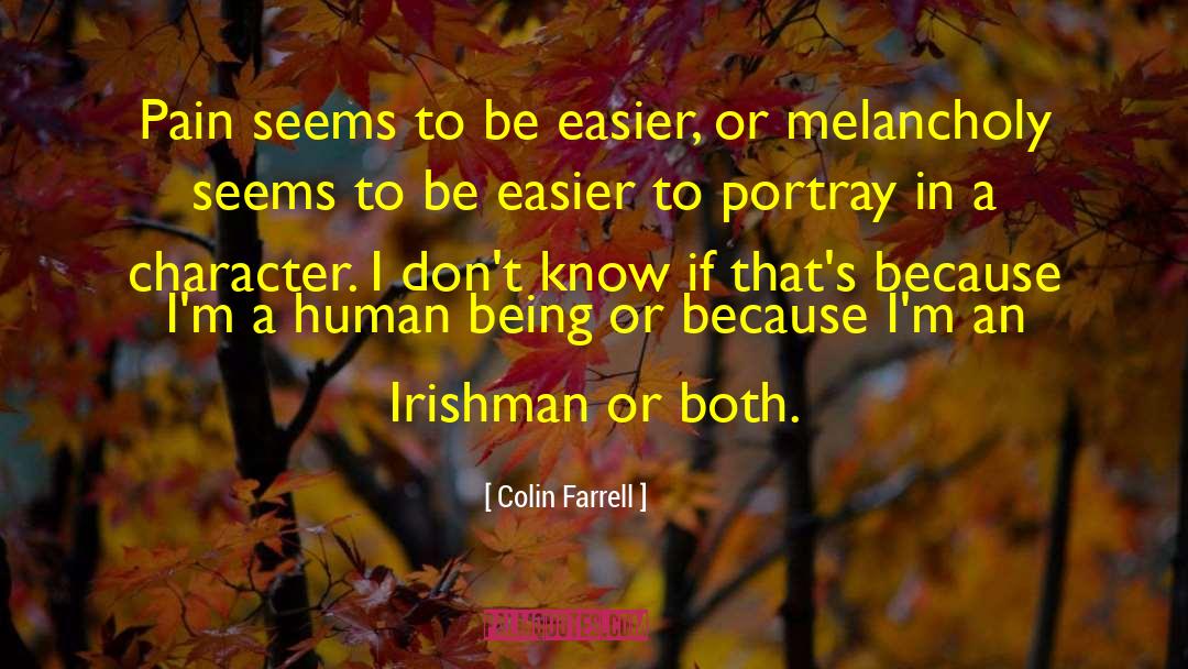 Colin Farrell Quotes: Pain seems to be easier,
