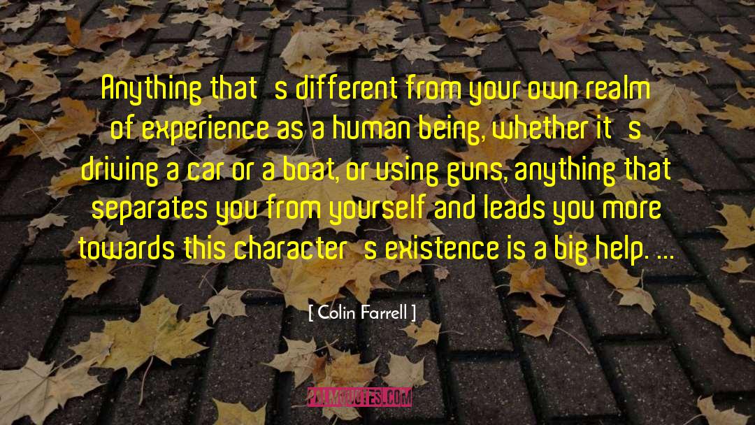 Colin Farrell Quotes: Anything that's different from your