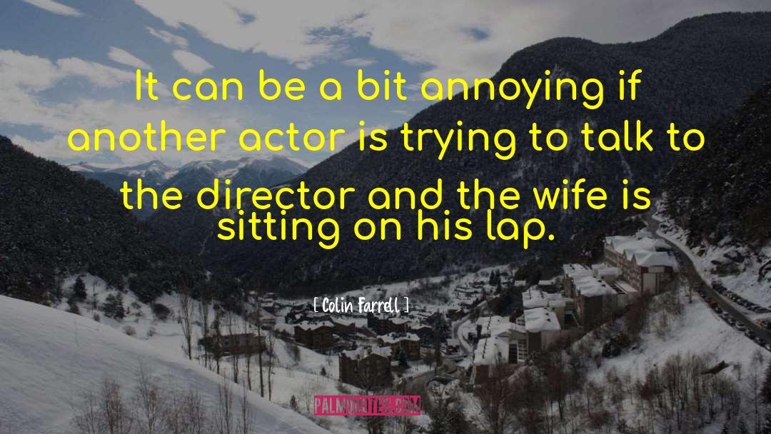 Colin Farrell Quotes: It can be a bit