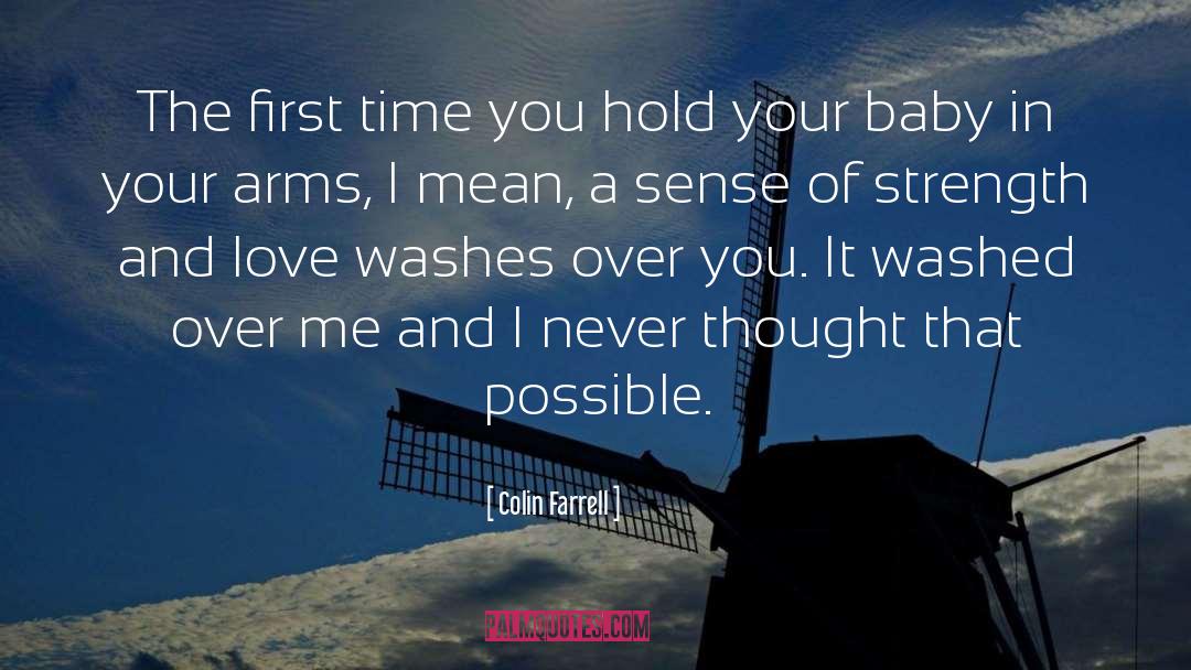 Colin Farrell Quotes: The first time you hold