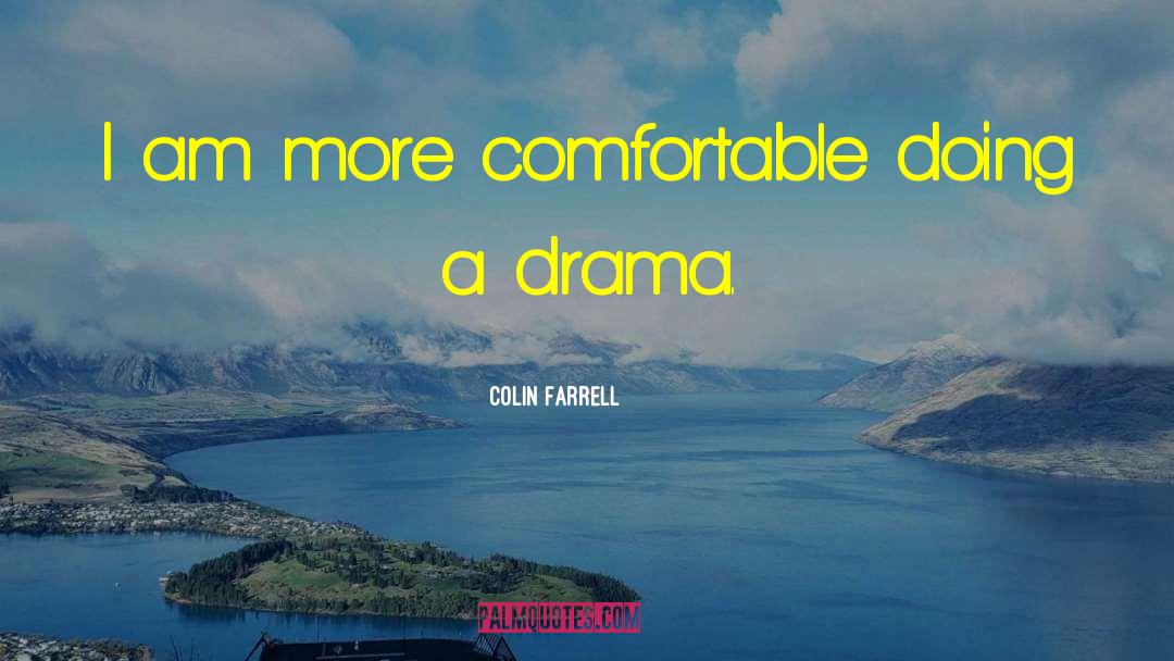 Colin Farrell Quotes: I am more comfortable doing