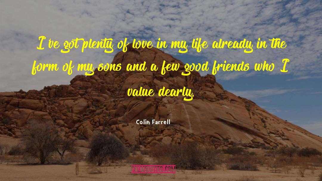 Colin Farrell Quotes: I've got plenty of love