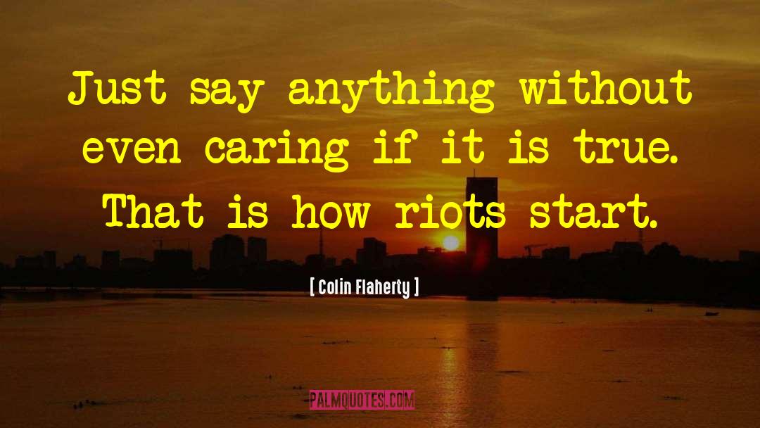 Colin Flaherty Quotes: Just say anything without even