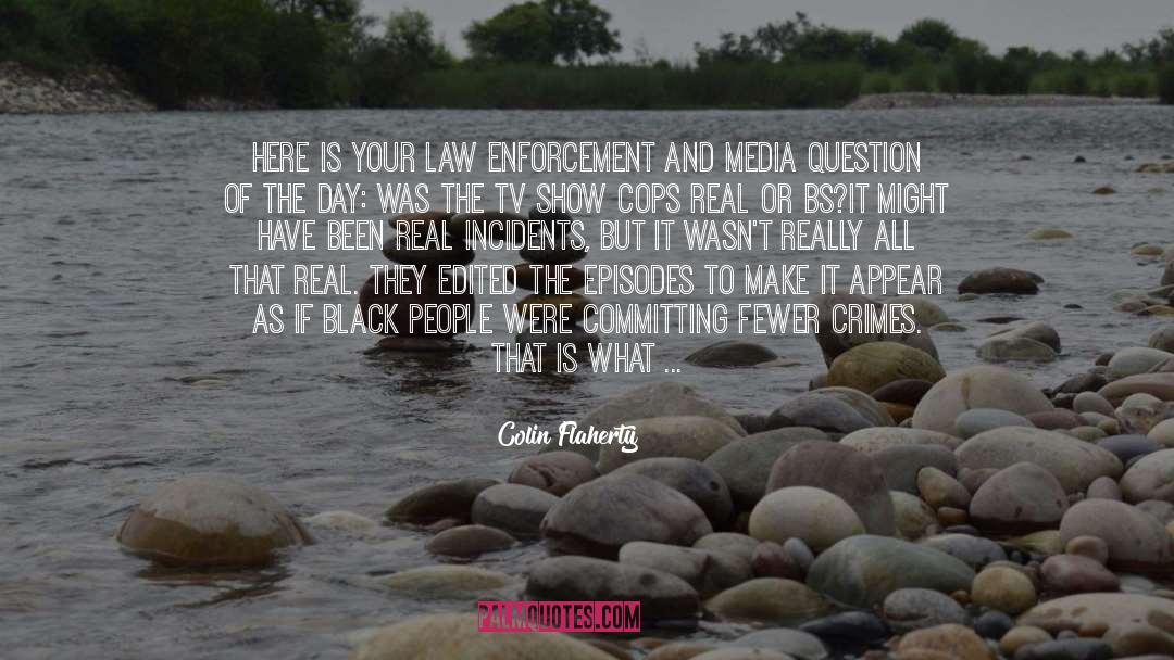 Colin Flaherty Quotes: Here is your law enforcement