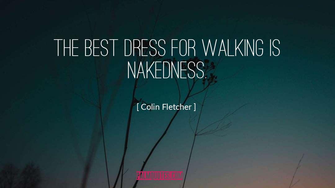 Colin Fletcher Quotes: The best dress for walking