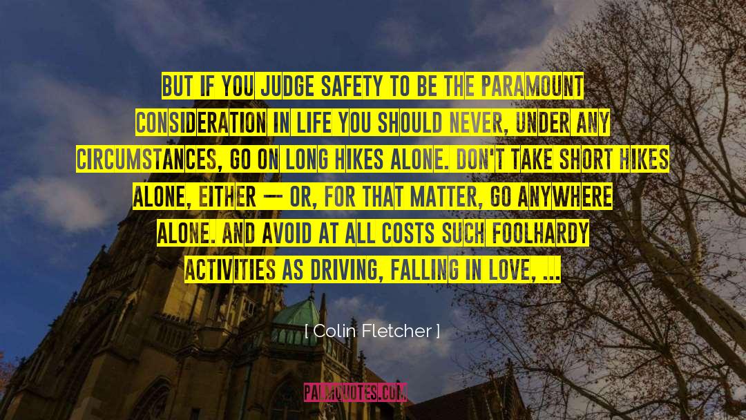 Colin Fletcher Quotes: But if you judge safety