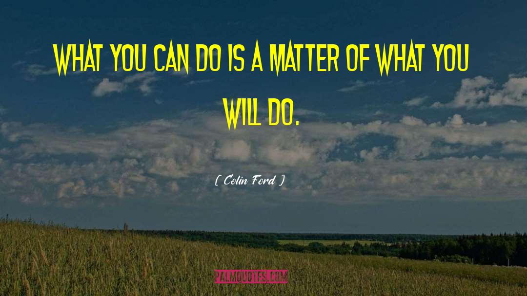 Colin Ford Quotes: What you can do is