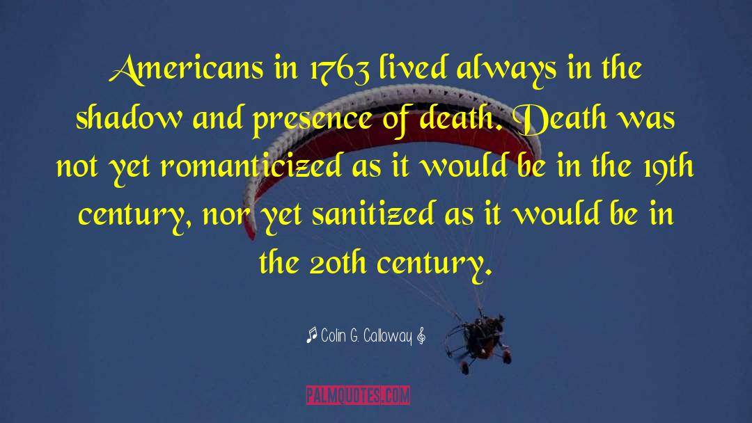 Colin G. Calloway Quotes: Americans in 1763 lived always