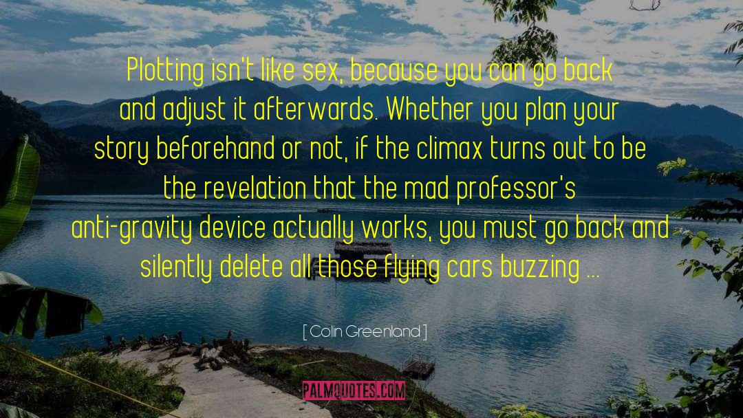 Colin Greenland Quotes: Plotting isn't like sex, because