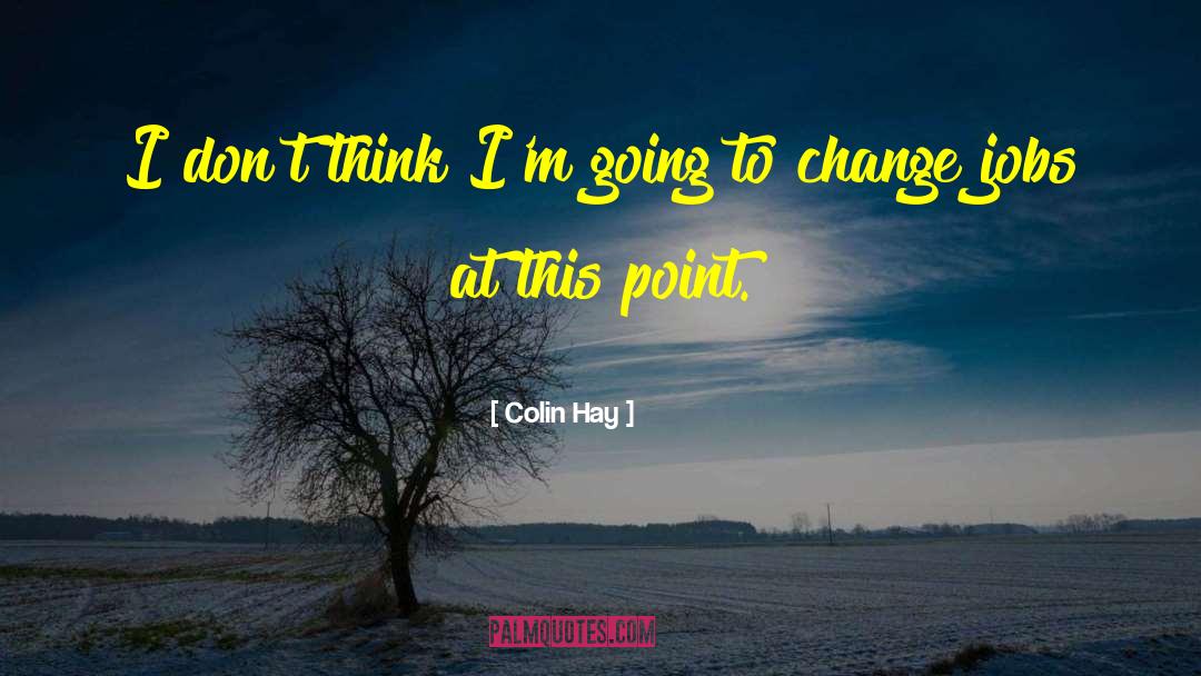 Colin Hay Quotes: I don't think I'm going