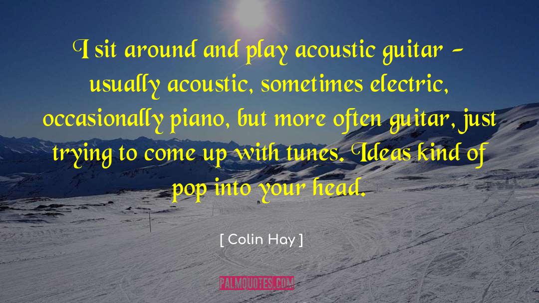 Colin Hay Quotes: I sit around and play
