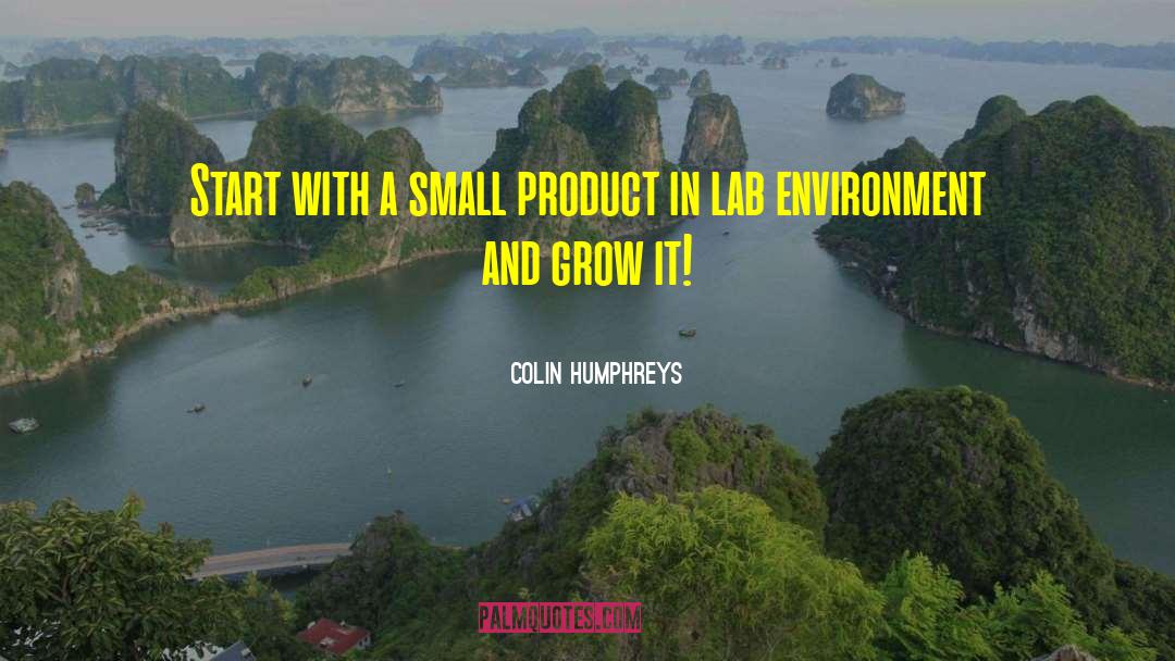 Colin Humphreys Quotes: Start with a small product