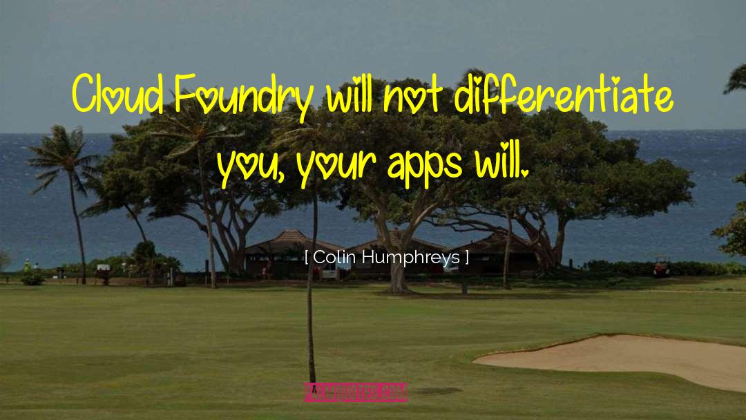 Colin Humphreys Quotes: Cloud Foundry will not differentiate