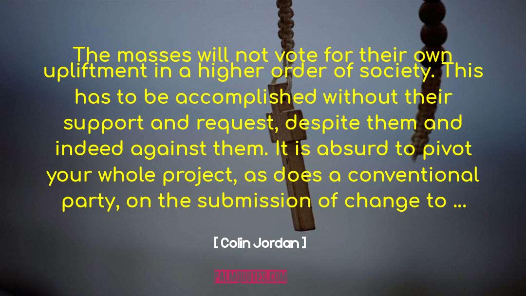 Colin Jordan Quotes: The masses will not vote