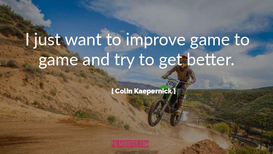 Colin Kaepernick Quotes: I just want to improve