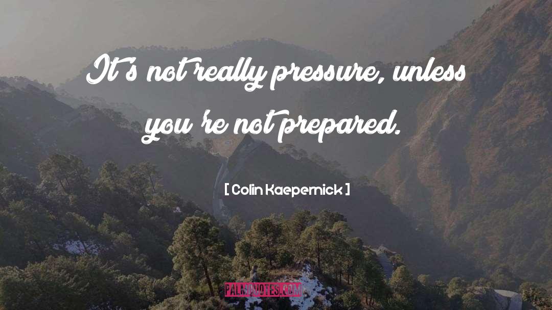 Colin Kaepernick Quotes: It's not really pressure, unless