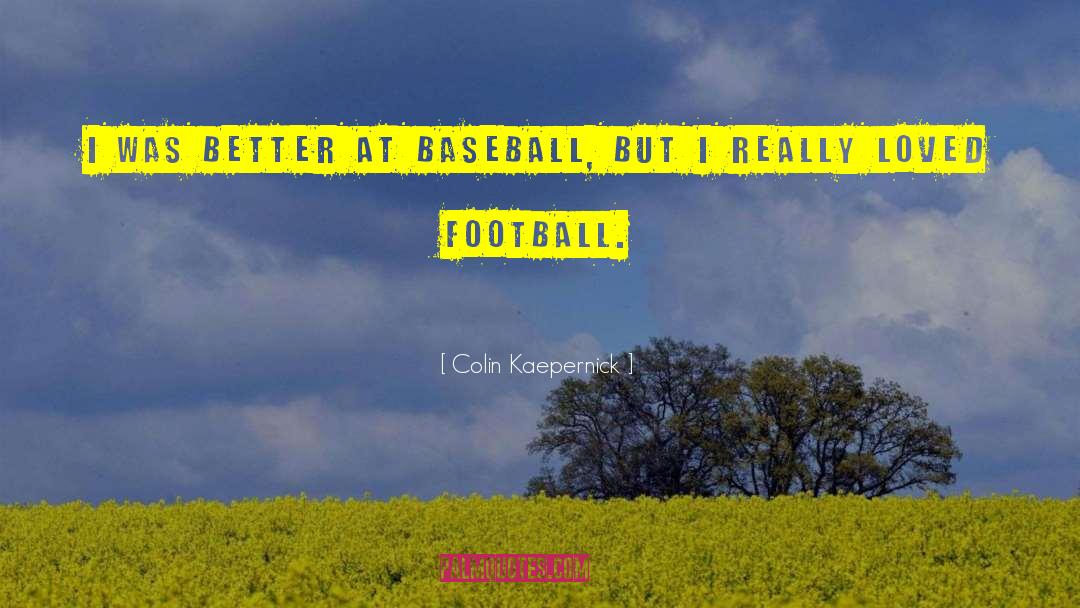 Colin Kaepernick Quotes: I was better at baseball,