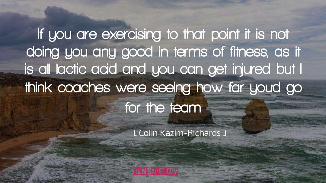 Colin Kazim-Richards Quotes: If you are exercising to