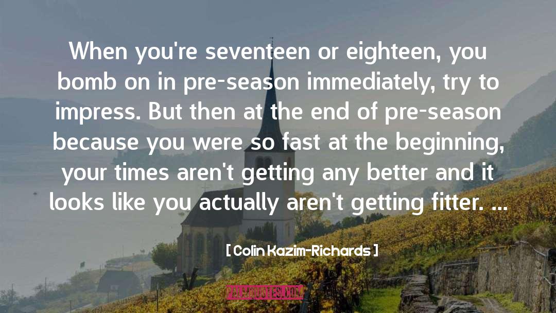 Colin Kazim-Richards Quotes: When you're seventeen or eighteen,