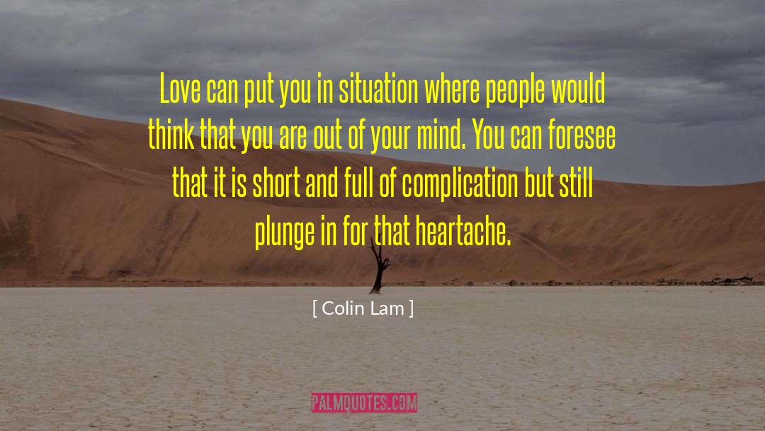 Colin Lam Quotes: Love can put you in