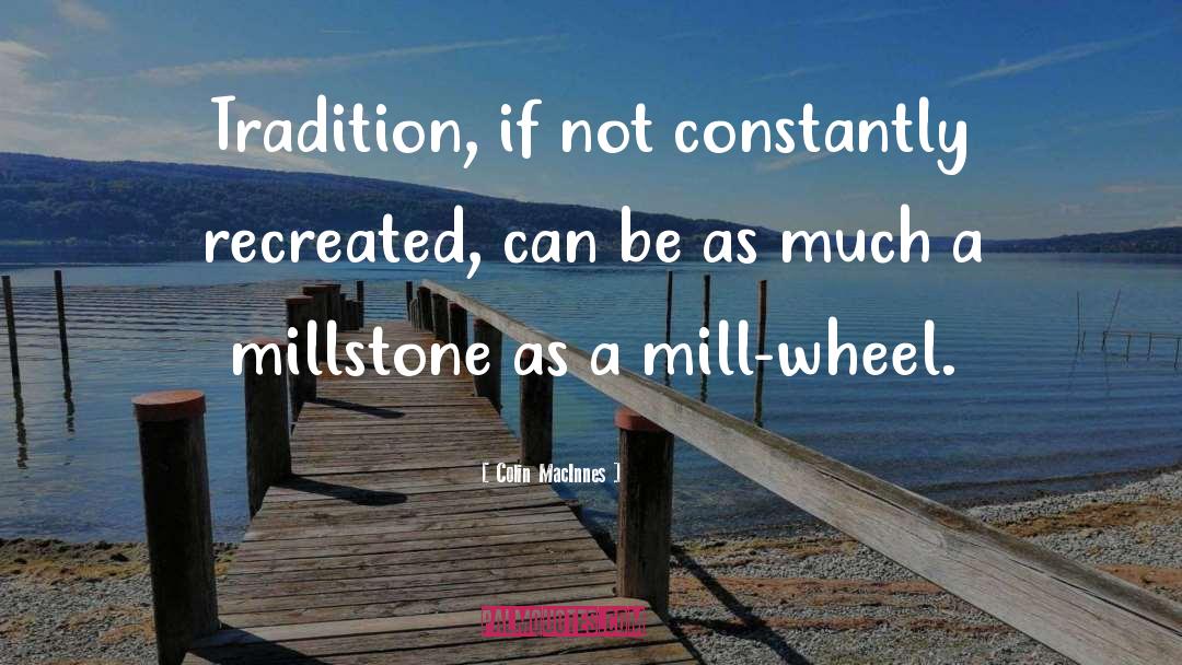 Colin MacInnes Quotes: Tradition, if not constantly recreated,