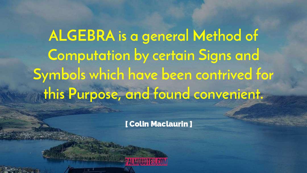 Colin Maclaurin Quotes: ALGEBRA is a general Method