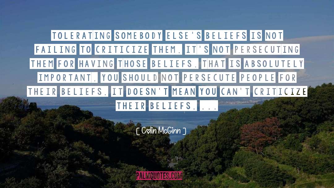 Colin McGinn Quotes: Tolerating somebody else's beliefs is