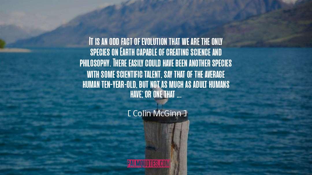 Colin McGinn Quotes: It is an odd fact