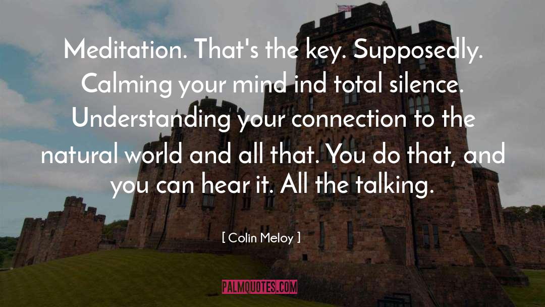 Colin Meloy Quotes: Meditation. That's the key. Supposedly.