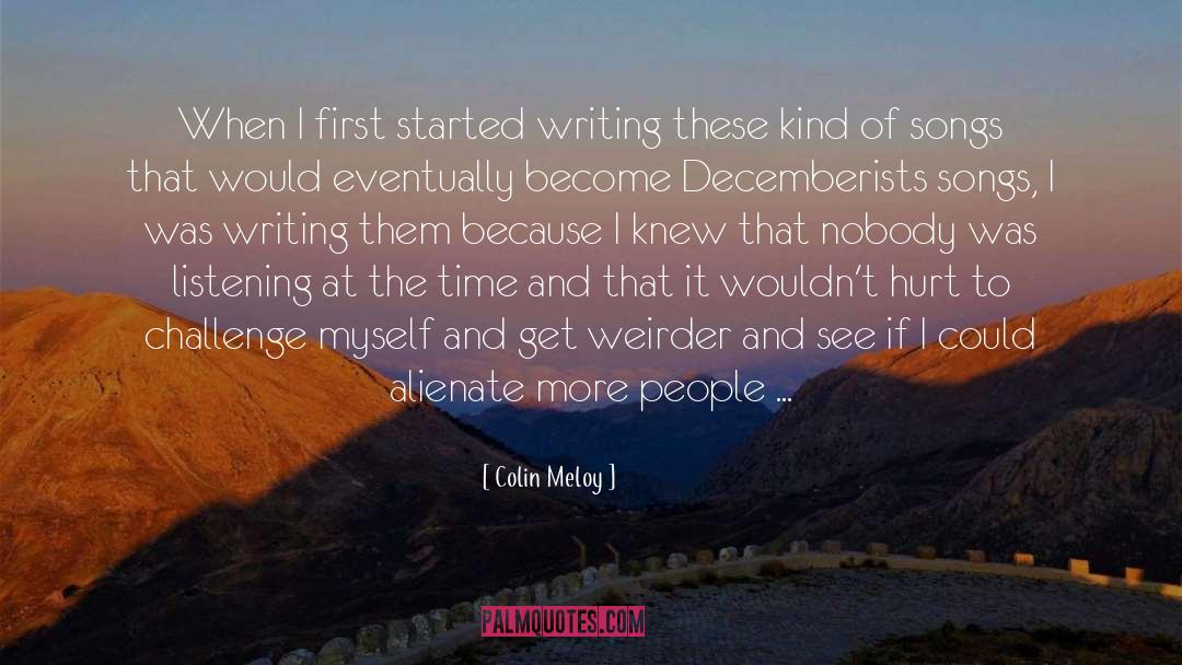 Colin Meloy Quotes: When I first started writing